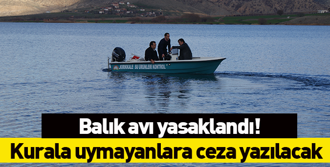 Balık avı yasaklandı!