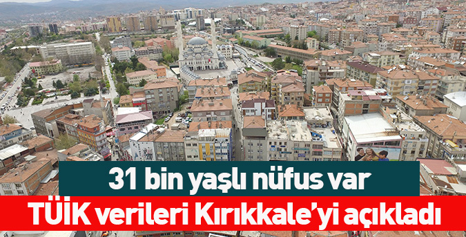 31 bin yaşlı nüfus var