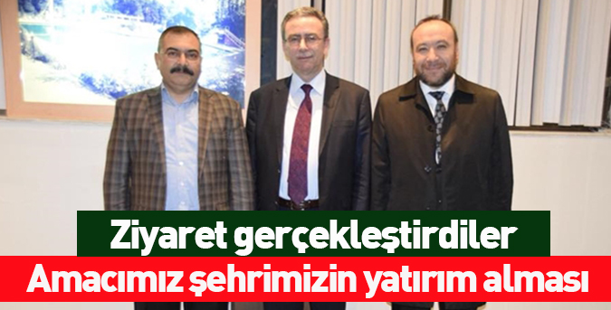 Amacımız şehrimizin yatırım alması