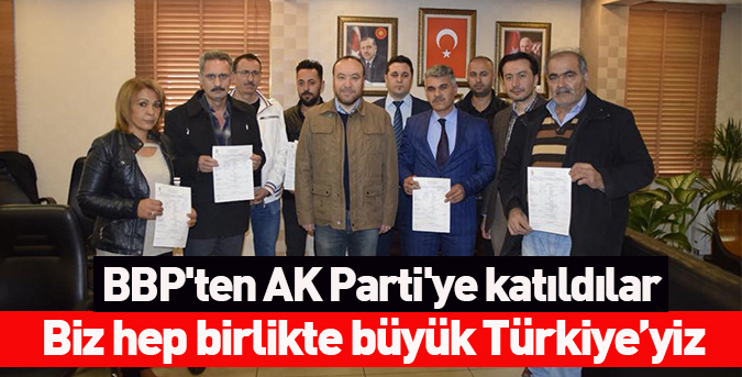 BBP'ten AK Parti'ye katıldılar