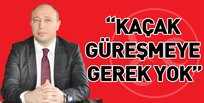 Kaçak güreşmeye gerek yok