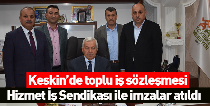 Keskin’de toplu iş sözleşmesi