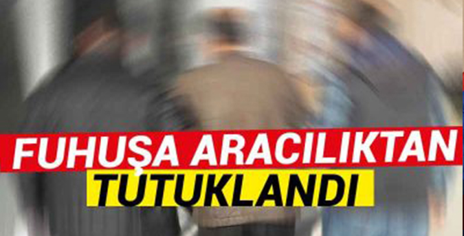 Fuhuşa aracılıktan tutuklama