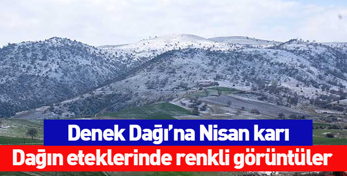 Denek Dağı’na Nisan karı