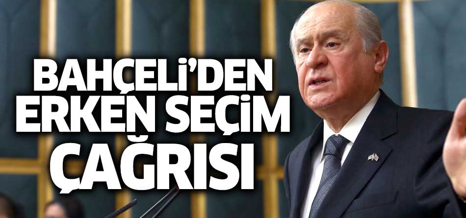 Bahçeli'den erken seçim çağrısı