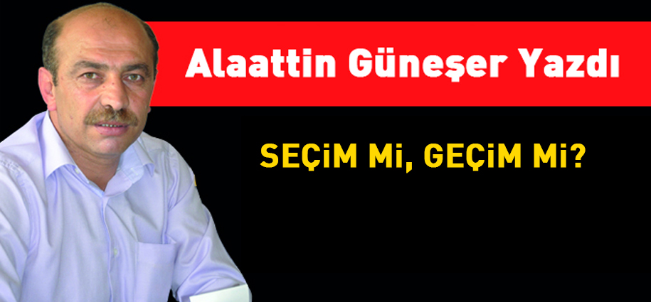 Seçim mi, geçim mi?