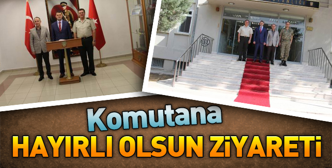 Komutana hayırlı olsun ziyareti