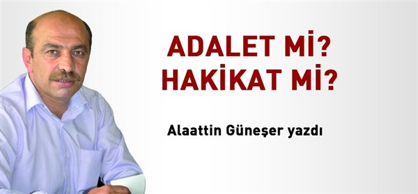 Adalet mi? Hakikat mi?