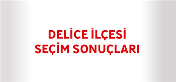 Delice İlçesi Seçim Sonuçları