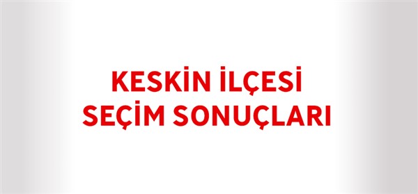 Keskin İlçesi Seçim Sonuçları