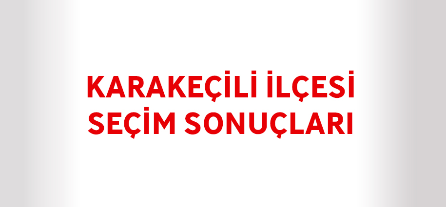 Karakeçili İlçesi Seçim Sonuçları