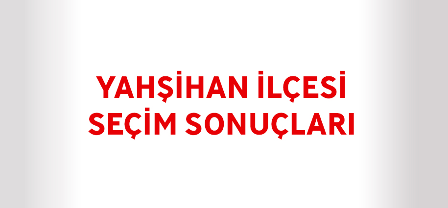 Yahşihan İlçesi Seçim Sonuçları