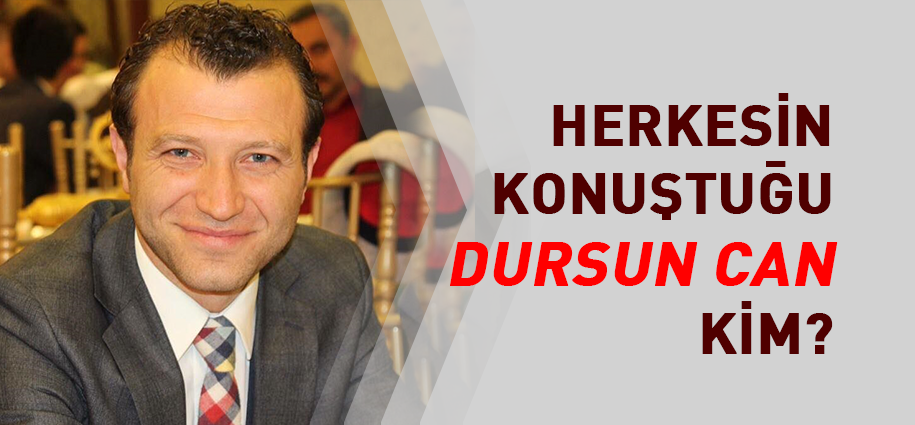 Herkesin konuştuğu Dursun Can kim?