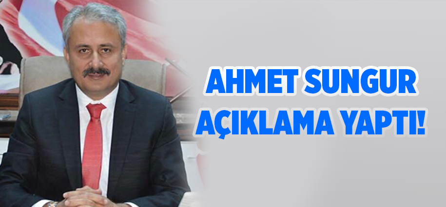 Ahmet Sungur Açıklama Yaptı