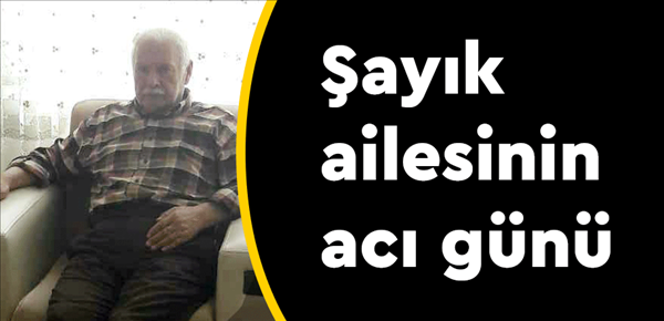 Şayık ailesinin acı günü