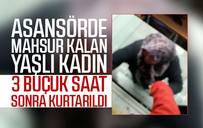 Yaşlı kadın 3 buçuk saat asansörde mahsur kaldı