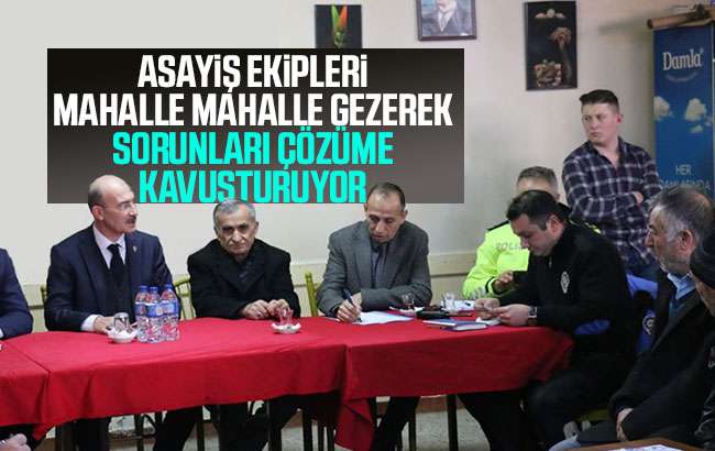 Asayiş ekipleri mahalle mahalle gezerek sorunları çözüme kavuşturuyor