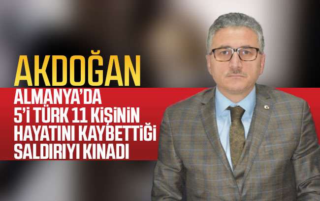 Akdoğan, Almanya’daki saldırıyı kınadı