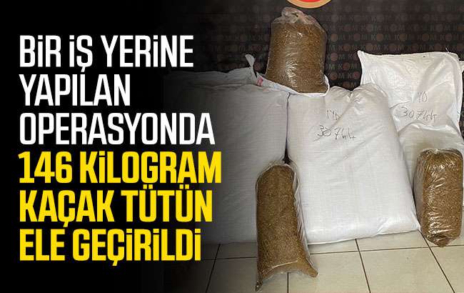 146 kilo kaçak tütün ele geçirildi