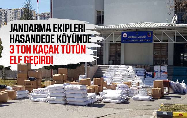 3 ton kaçak tütün ele geçirildi