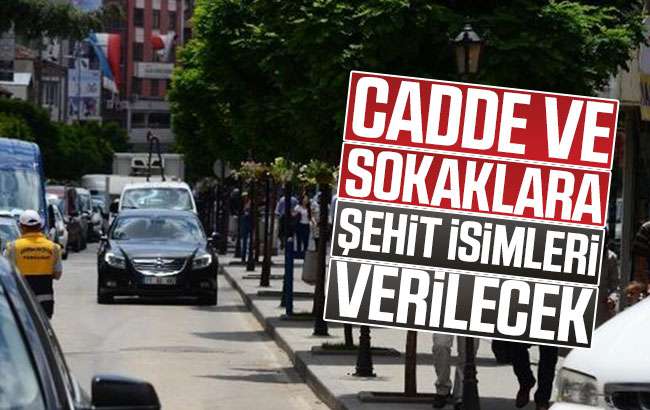 Sokaklara şehitlerin adı verilecek