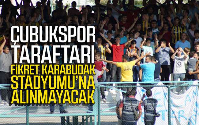 Çubukspor taraftarı Fikret Karabudak Stadyumu'na alınmayacak