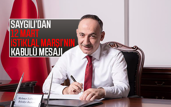 Saygılı’dan İstiklal Marşı’nın kabulü ve Mehmet Akif Ersoy’u anma mesajı