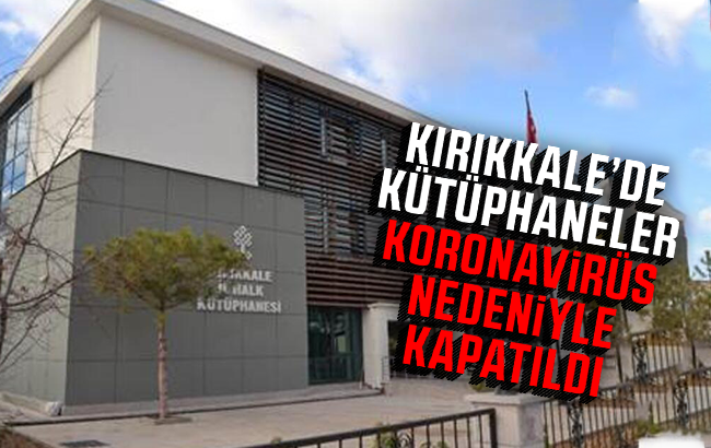 Kırıkkale’de koronavirüs nedeniyle kütüphaneler kapatıldı