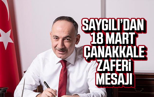 Saygılı’dan ‘18 Mart Çanakkale Zaferi’ mesajı