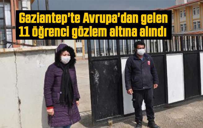 Gaziantep'te Avrupa'dan gelen 11 öğrenci gözlem altına alındı