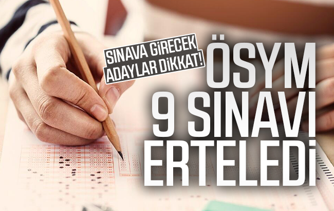 ÖSYM 9 sınavı erteledi