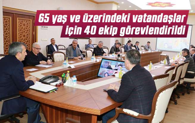 65 yaş ve üzerindeki vatandaşlar için 40 ekip görevlendirildi