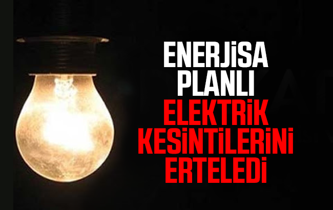 Enerjisa elektrik kesintilerine erteledi