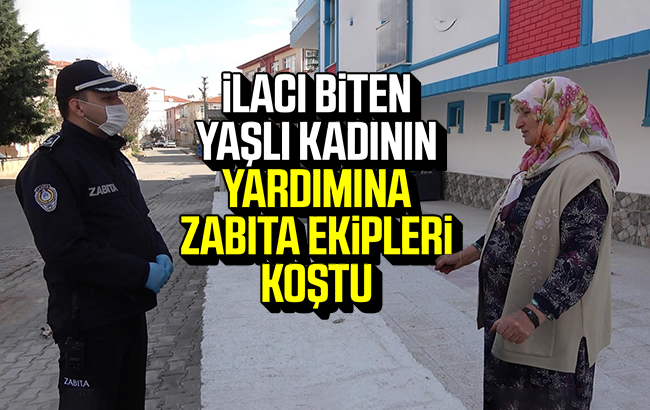 İlacı biten yaşlı kadının yardımına zabıta ekipleri koştu