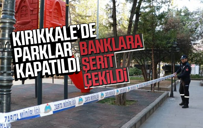 Kırıkkale’de parklar kapatıldı