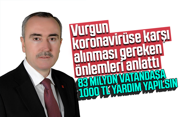 Vurgun, ’83 milyon vatandaşımıza 1000 TL yardım yapılmalı’