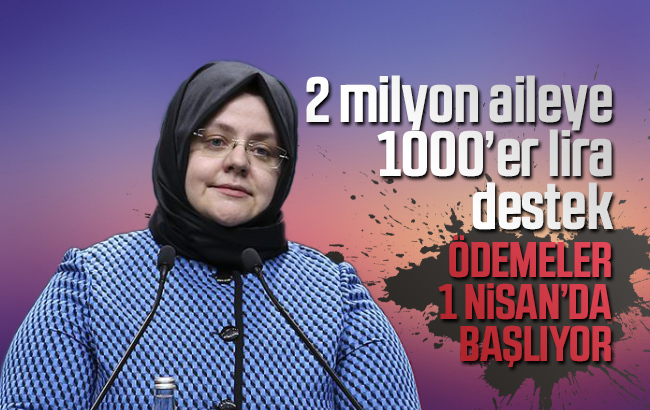 ‘2 milyon aileye 1000 lira destek’ 1 Nisan’da başlıyor