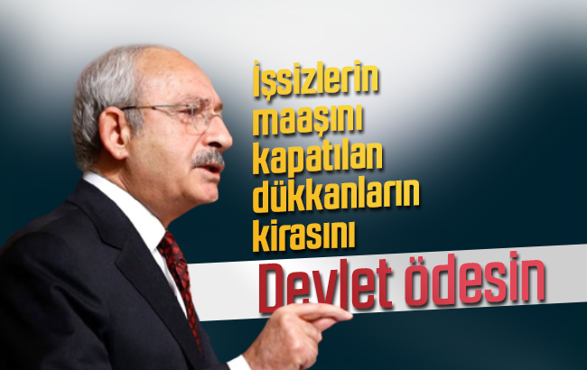 Kılıçdaroğlu, ‘İşsizleri maaşını devlet ödesin’