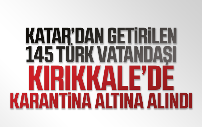 Katar’dan getirilen 145 kişi Kırıkkale’de karantinaya alındı