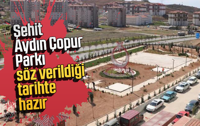 Şehit Aydın Çopur Parkı söz verildiği tarihte hazır