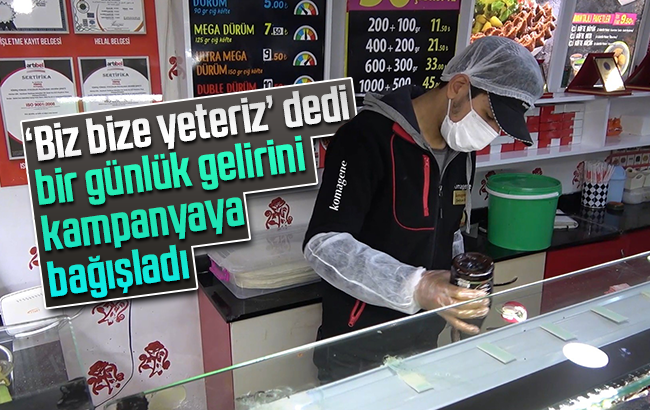 'Biz bize yeteriz' dedi, bir günlük gelirini kampanyaya bağışladı