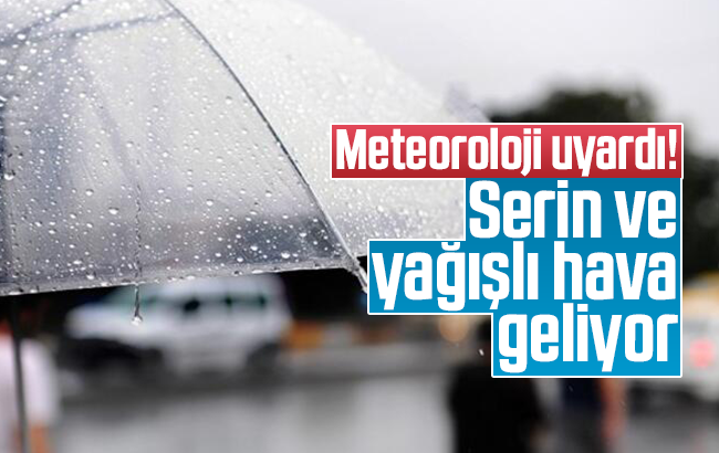 Meteoroloji uyardı; serin ve yağışlı hava geliyor