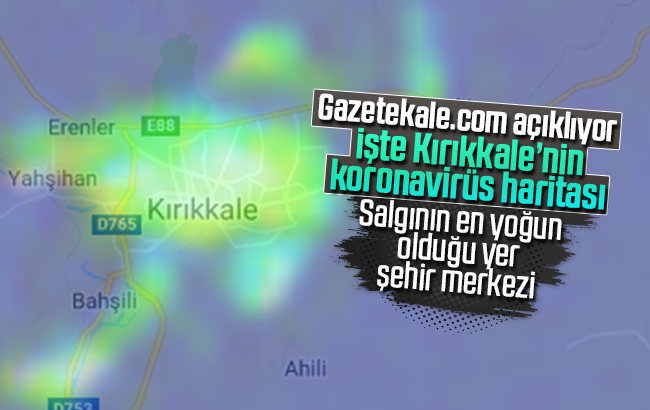 Gazetekale.com açıklıyor; İşte Kırıkkale'nin koronavirüs haritası