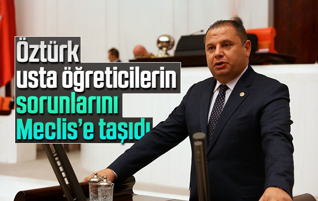 MHP’li Öztürk’ten Usta Öğreticiler İçin TBMM’de Önerge