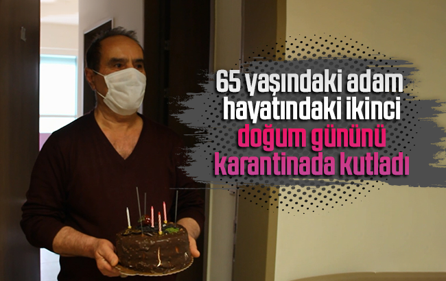 65 yaşındaki adam doğum gününü karantinada kutladı