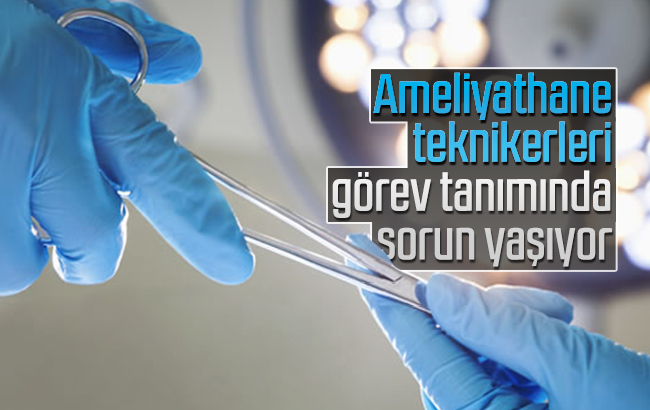 ‘Ameliyathane teknikerleri’ görev tanımında sorun yaşıyor