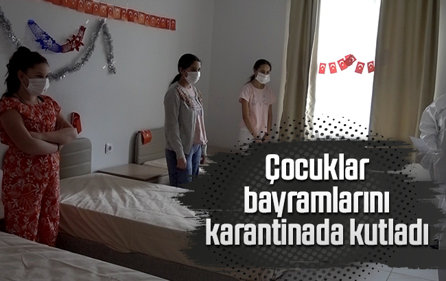 Çocuklar bayramlarını karantinada kutladı