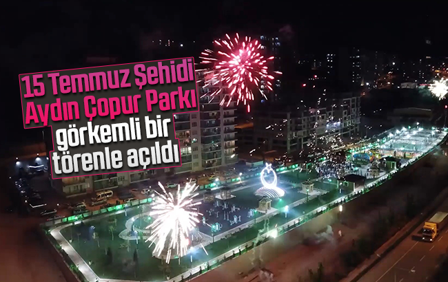 15 Temmuz Şehidi Aydın Çopur Parkı görkemli bir törenle açıldı