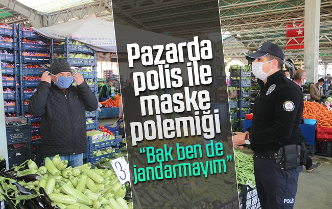 Pazarda polis ile maske polemiği: 'Bak ben de jandarmayım'