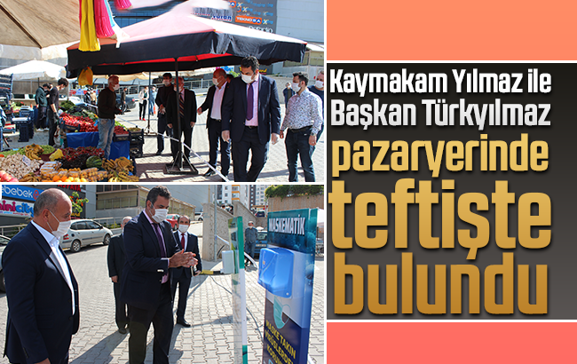 Kaymakam Yılmaz ile Başkan Türkyılmaz, pazaryerinde teftişte bulundu